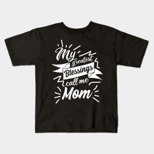 My greatest blessings call me Mom Kids T-Shirt